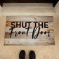 Door Mat Funny - Shut the front door