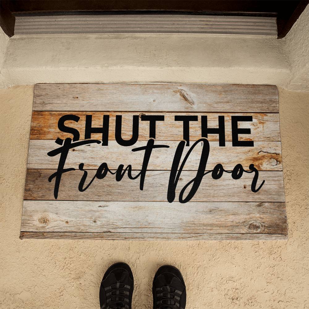 Door Mat Funny - Shut the front door