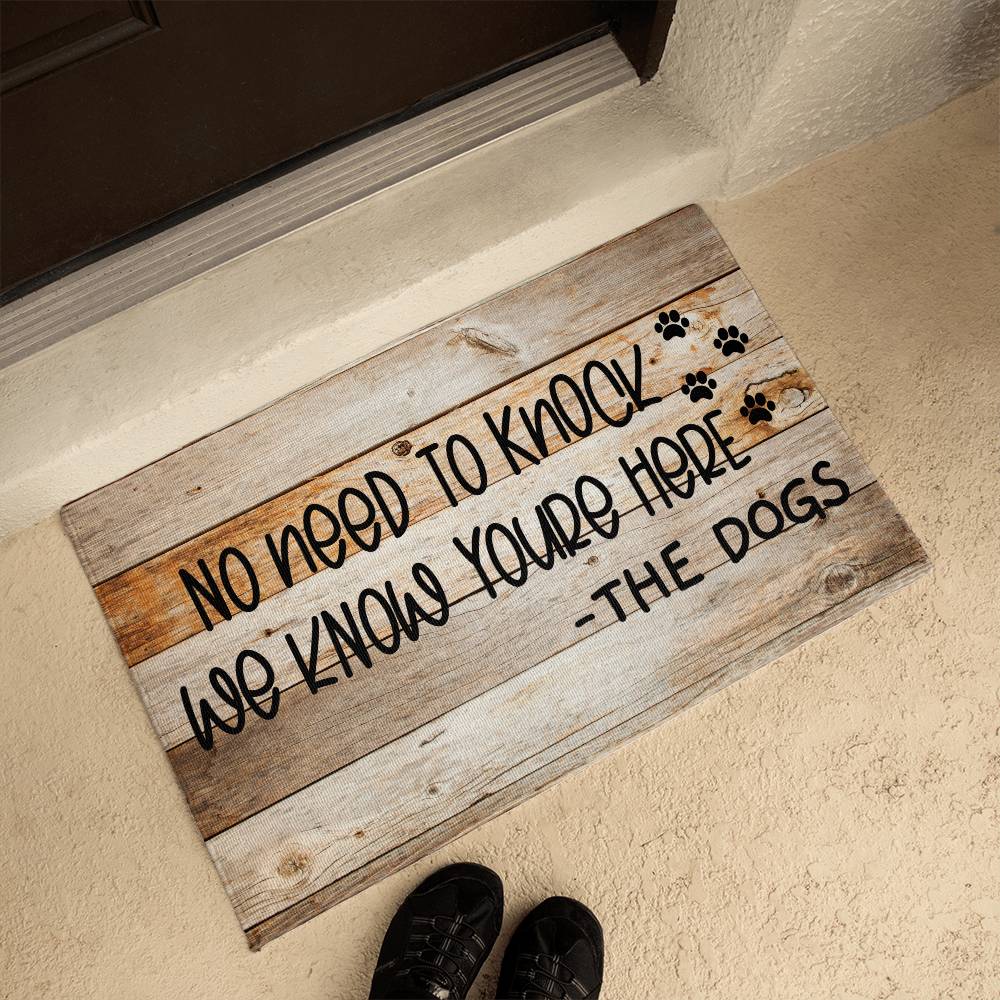 Door Mat Funny - No need to knock we know you're here - the Dog