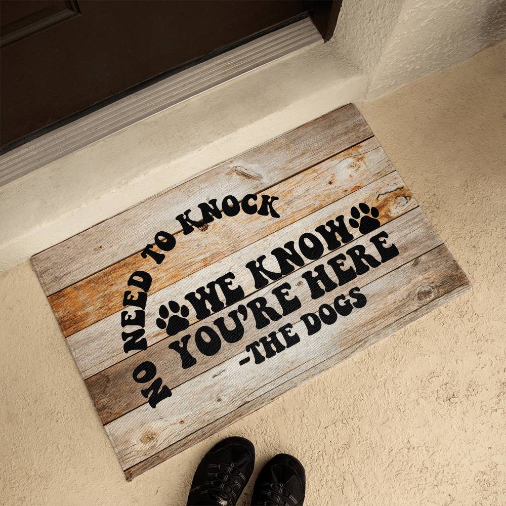 Funny Door Mat - No need to knock we know you're here - the Dogs