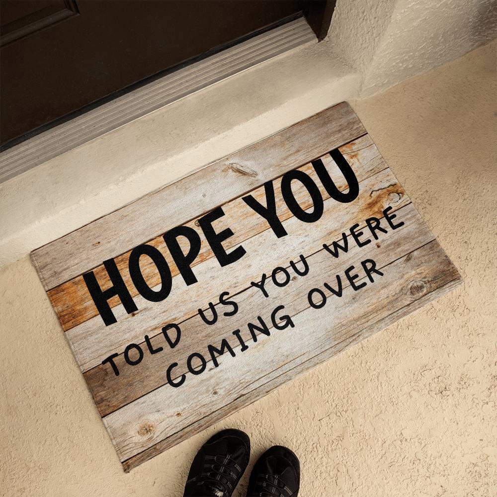 Door Mat Funny - Hope You told us you were coming over