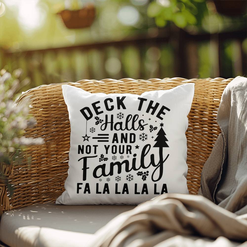 Christmas Pillow - Deck the Halls and Not Your Family