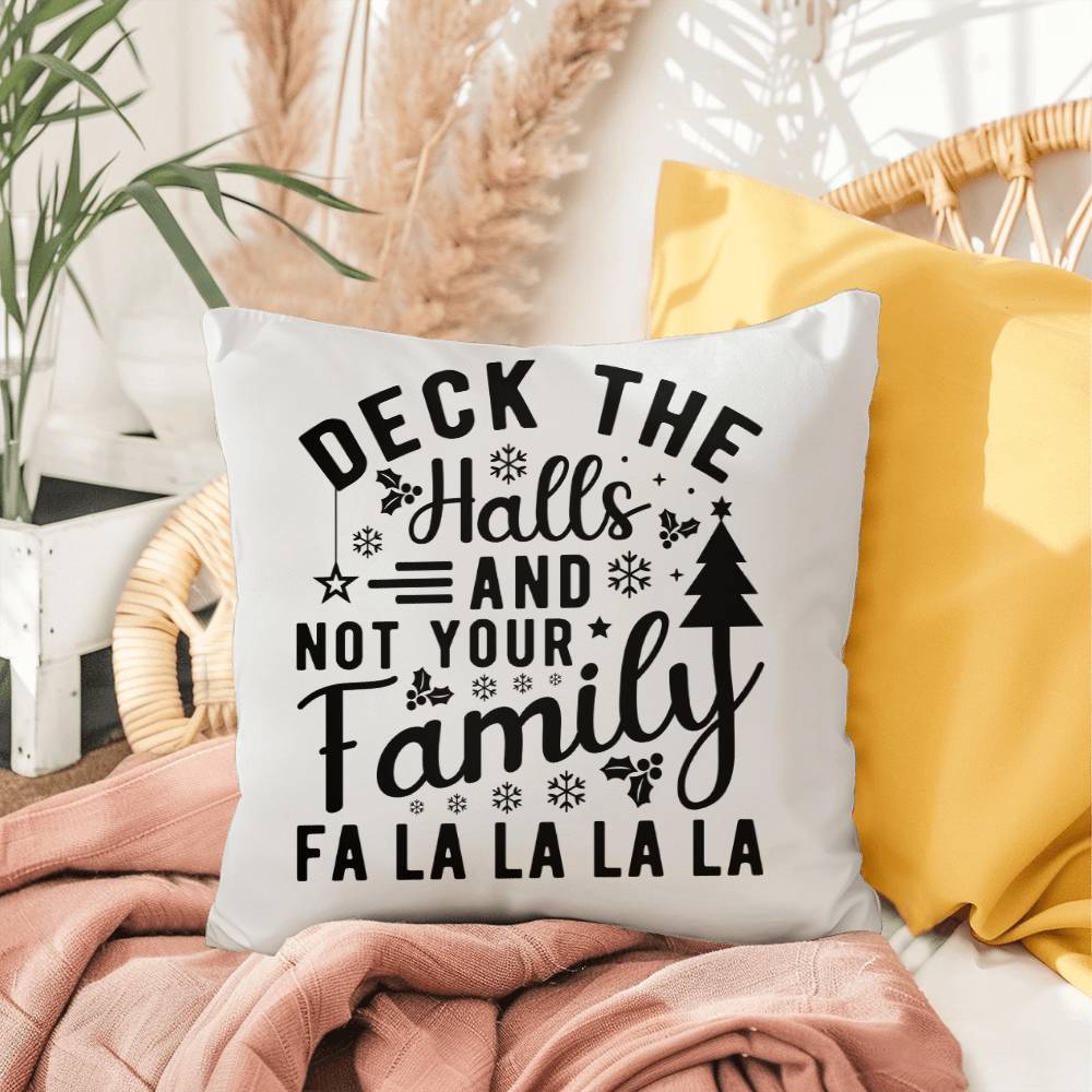 Christmas Pillow - Deck the Halls and Not Your Family