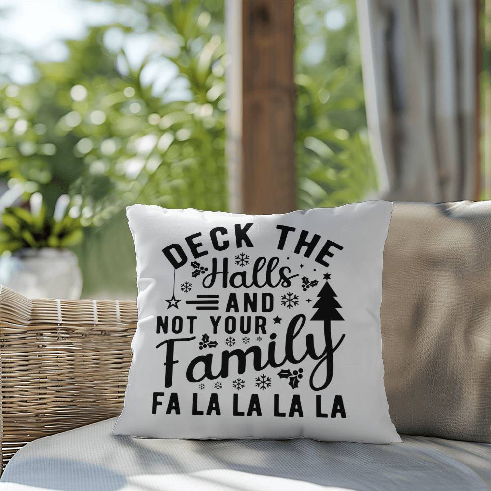 Christmas Pillow - Deck the Halls and Not Your Family