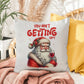 Christmas Pillow -  You Ain't Getting Sh*t