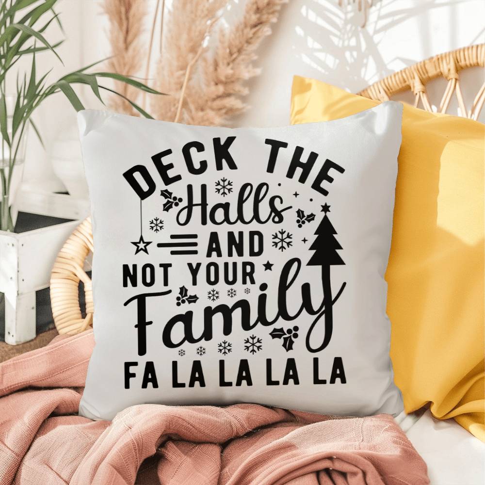 Christmas Pillow - Deck the Halls and Not Your Family