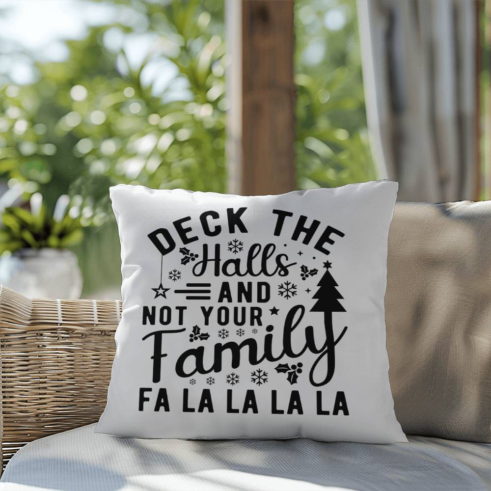 Christmas Pillow - Deck the Halls and Not Your Family