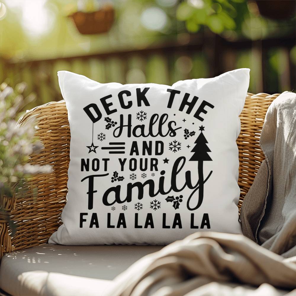 Christmas Pillow - Deck the Halls and Not Your Family