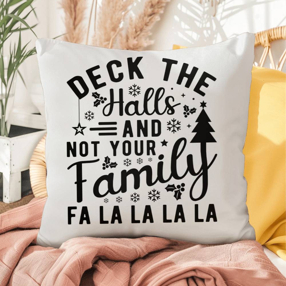 Christmas Pillow - Deck the Halls and Not Your Family