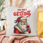 Christmas Pillow -  You Ain't Getting Sh*t