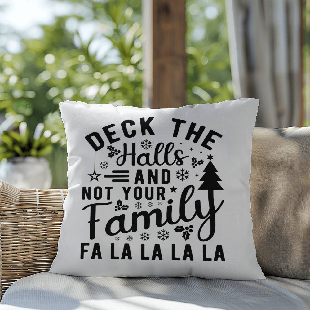 Christmas Pillow - Deck the Halls and Not Your Family