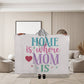 Hooded Blanket | Home is where Mom is