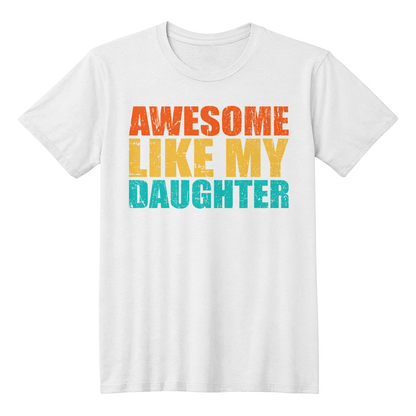 Awesome Like My Daughter Shirt
