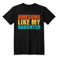 Awesome Like My Daughter Shirt