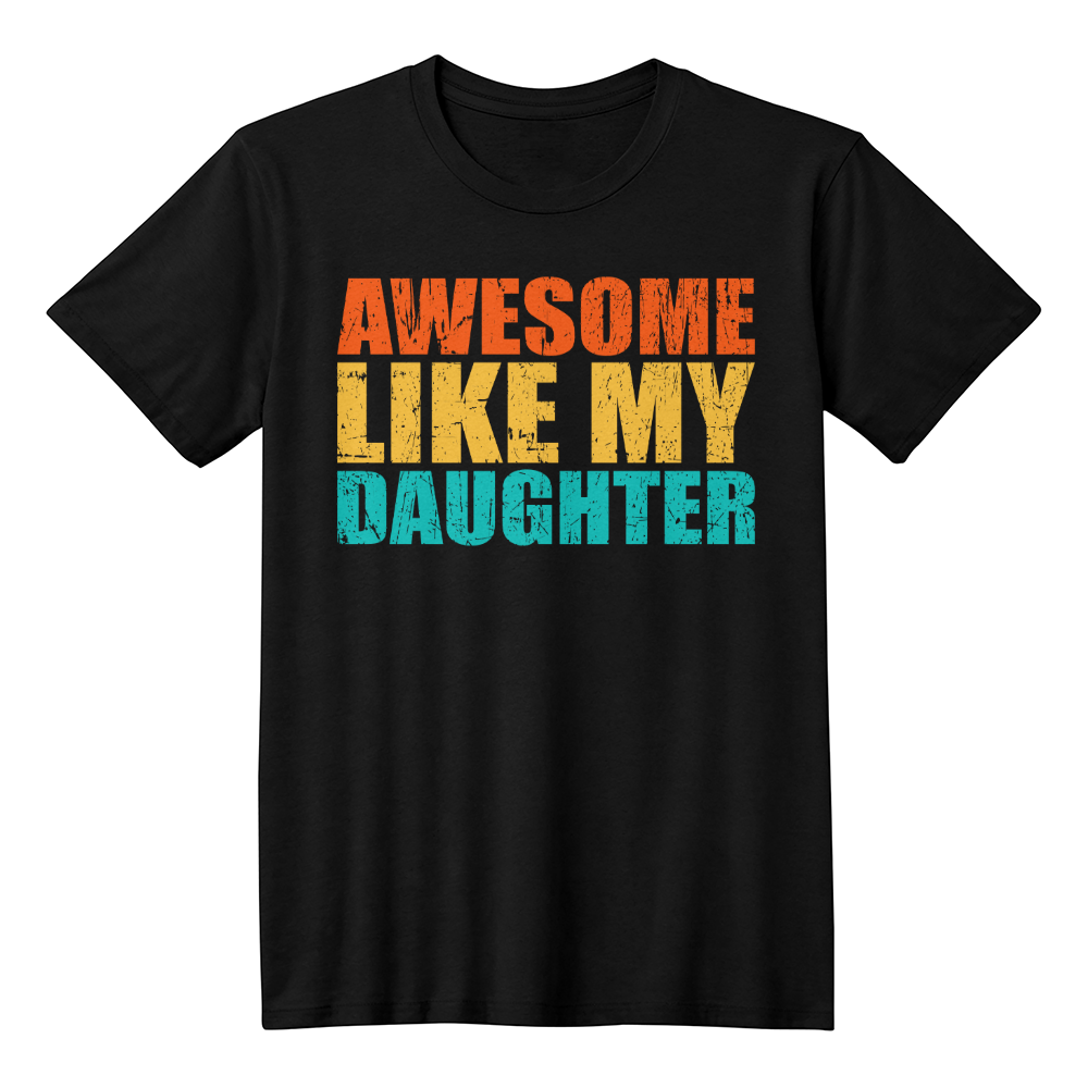Awesome Like My Daughter Shirt