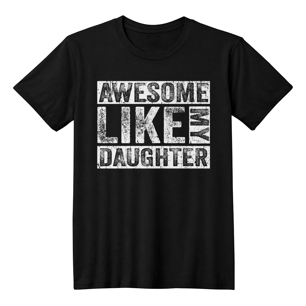 Awesome Like My Daughter Shirt