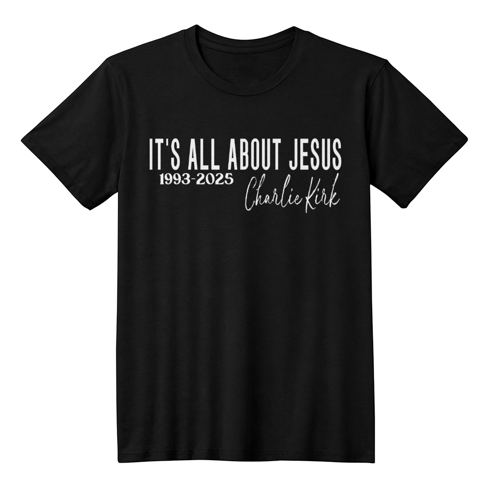 It's All About Jesus - Charlie Kirk Quote Shirt