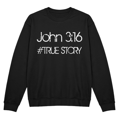 John 3 16 True Story - Christian Sweatshirt