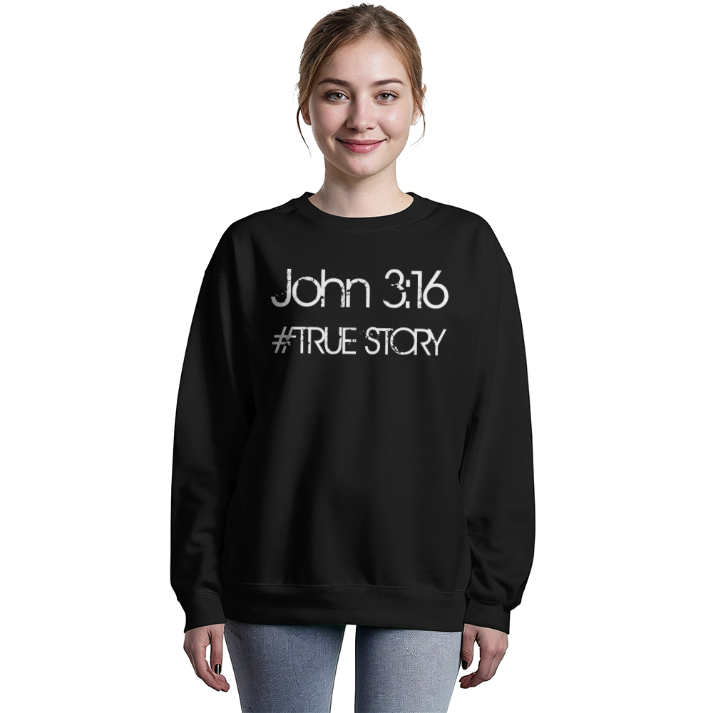 John 3 16 True Story - Christian Sweatshirt