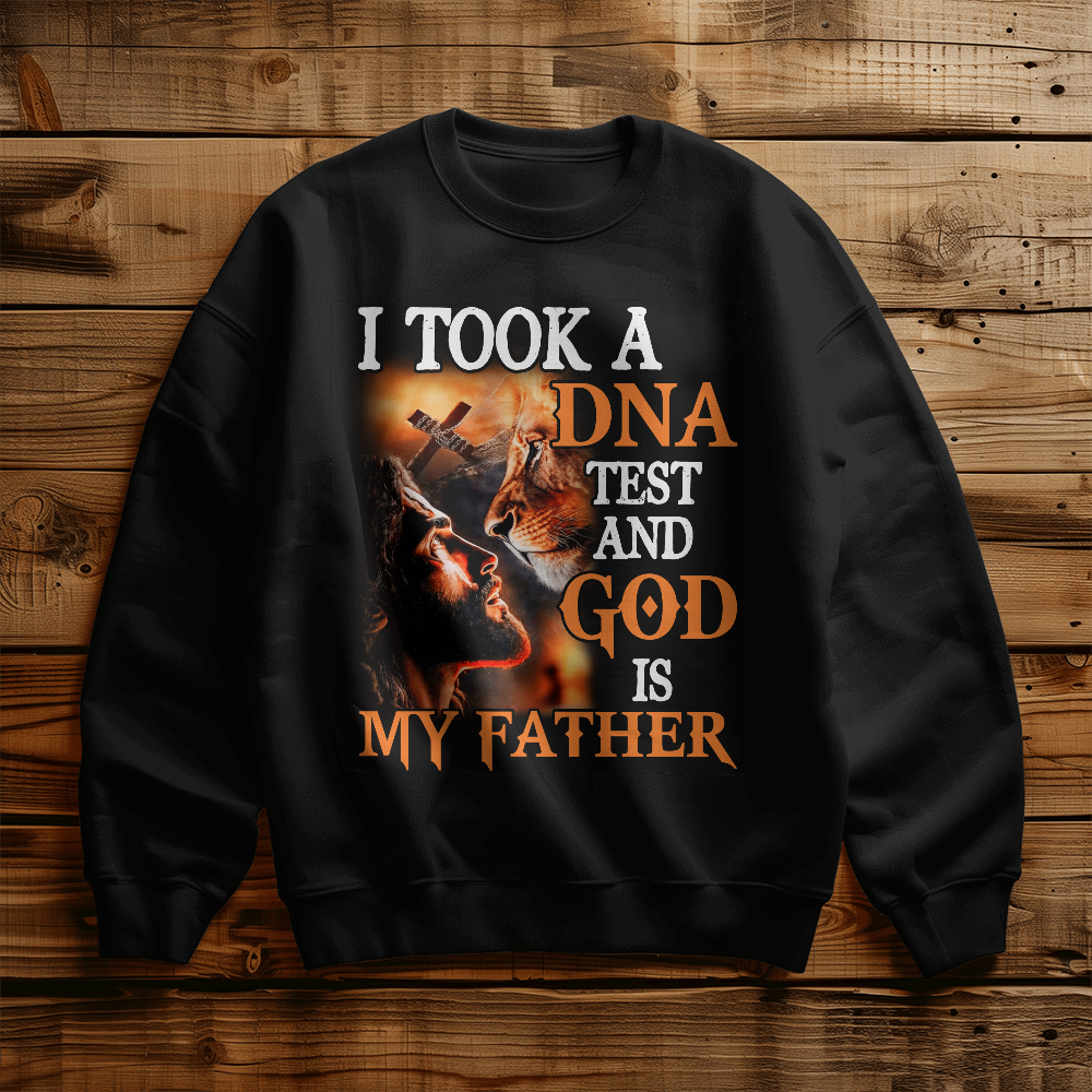 I Took My DNA Test And God Is My Father Sweatshirt | Men and Women