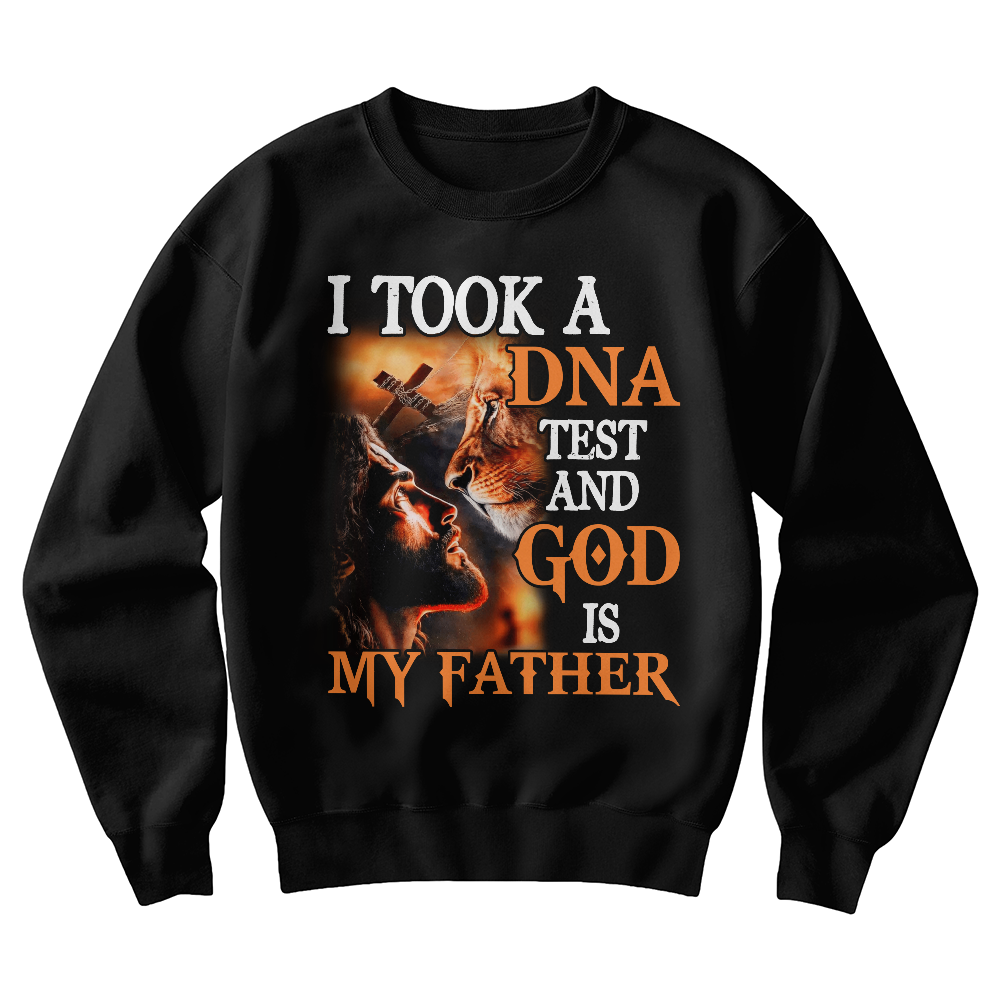 I Took My DNA Test And God Is My Father Sweatshirt | Men and Women