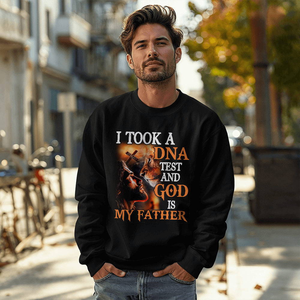 I Took My DNA Test And God Is My Father Sweatshirt | Men and Women