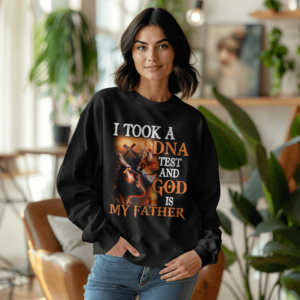 I Took My DNA Test And God Is My Father Sweatshirt | Men and Women