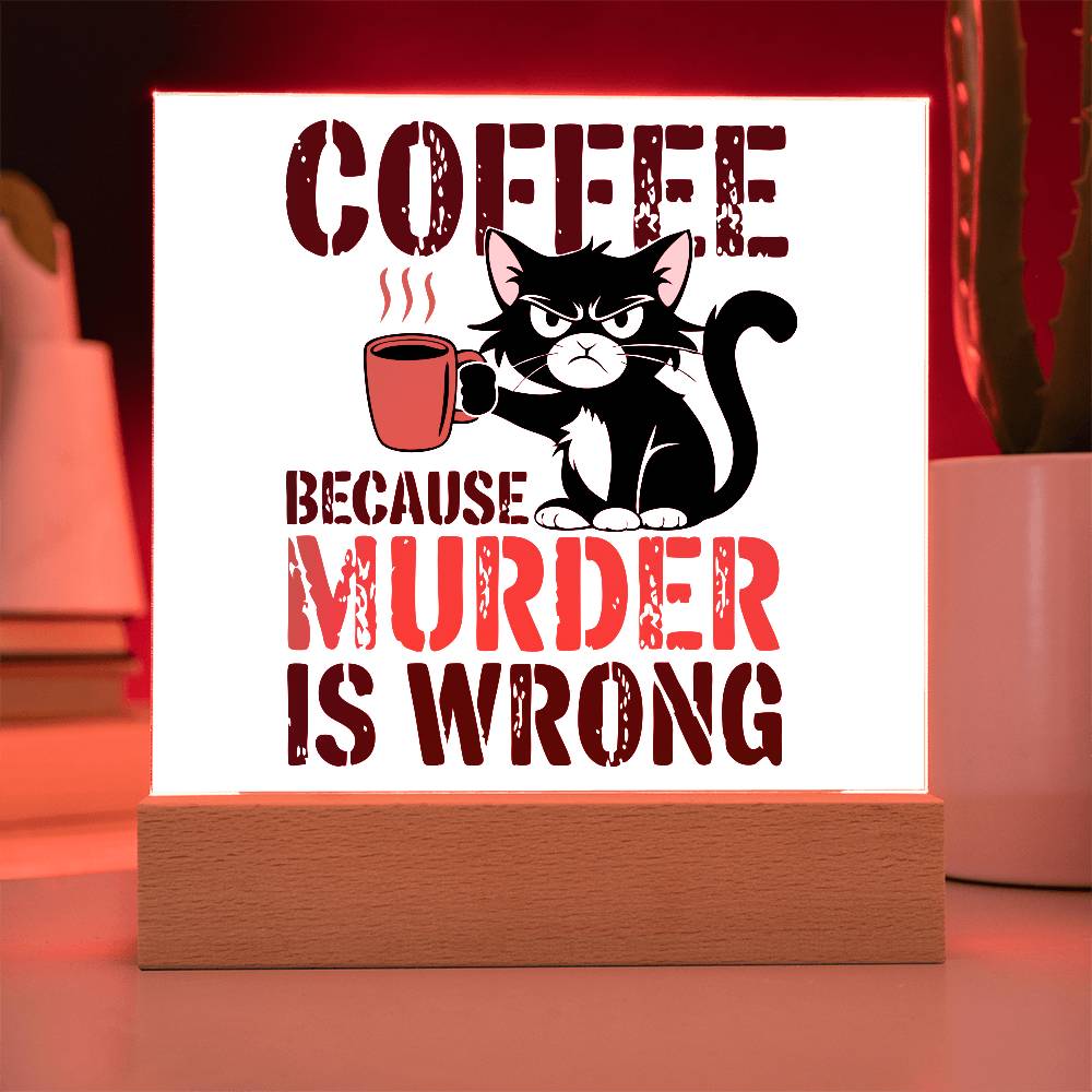 Coffee Because Murder is Wrong - Acrylic Sign and Nightlight - LED