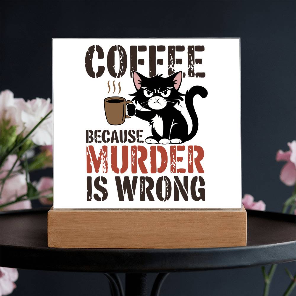 Coffee Because Murder is Wrong - Acrylic Sign and Nightlight - LED