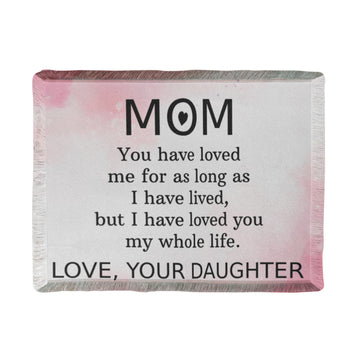 To Mom from Daughter - Printed Woven Blanket -Loved You My Whole Life