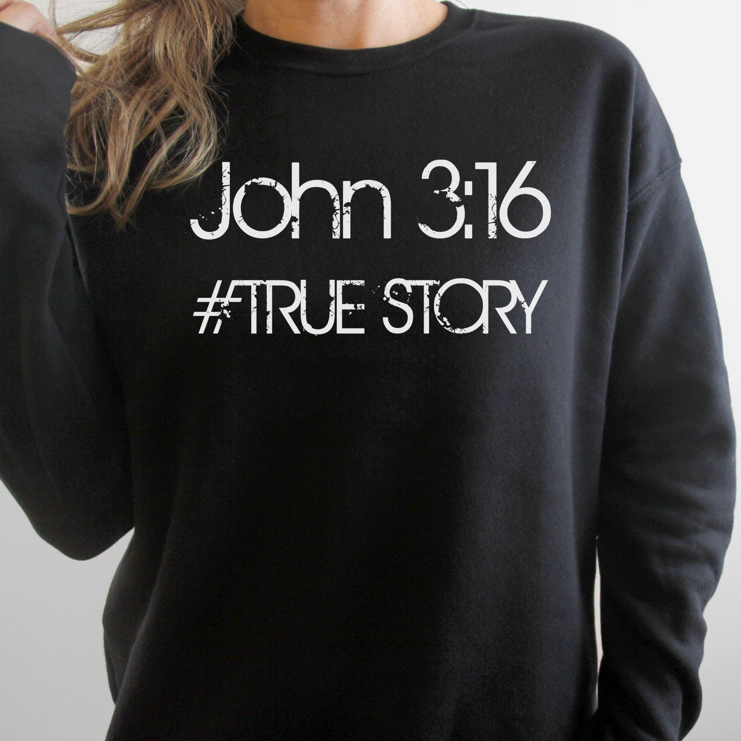 John 3 16 True Story - Christian Sweatshirt